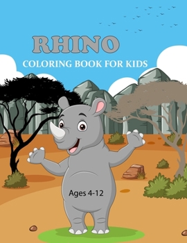 Rhino Coloring Book For Kids Ages 4-12: Funny Rhino Coloring Book