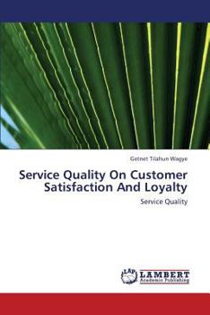Paperback Service Quality On Customer Satisfaction And Loyalty Book