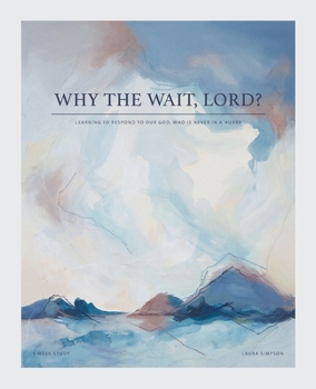 Paperback Why the Wait, Lord?: Learning to Respond to Our God, Who Is Never in a Hurry Book