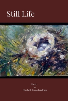 Still Life: Poetry by Elizabeth Evans Landrum