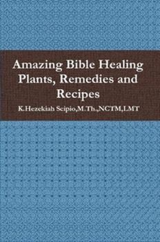 Paperback Amazing Bible Healing Plants, Remedies and Recipes Book
