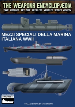 Mezzi speciali della Marina Italiana WWII (The Weapons Encyclopaedia) (Italian Edition)