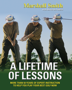 Paperback A Lifetime of Lessons: More Than 50 Years of Expert Instruction to Help You Play Your Best Golf Now Book