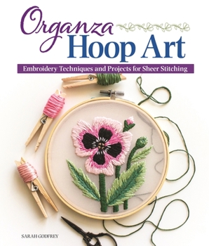 Paperback Organza Hoop Art: Embroidery Techniques and Projects for Sheer Stitching Book