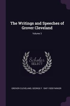 Paperback The Writings and Speeches of Grover Cleveland; Volume 3 Book