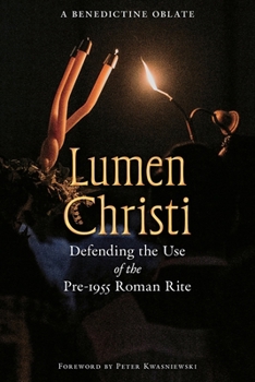 Paperback Lumen Christi: Defending the Use of the Pre-1955 Roman Rite Book