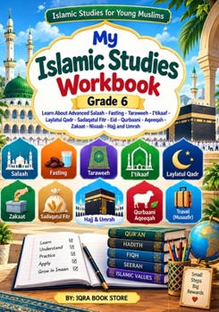 My Islamic Studies Workbook: Grade 6 - Learn About Advanced Salaah - Fasting - Taraweeh - I'tikaaf - Laylatul Qadr - Sadaqatul Fitr - Eid - Qurbaani - Aqeeqah - Zakaat - Nisaab - Hajj and Umrah
