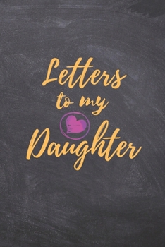 Letters to My Daughter: Blank NoteBook - Journal to Write In - Love You My Girl - Gift From a Mother To Daughter: Lined Notebook, 6" x 9", 100 pages