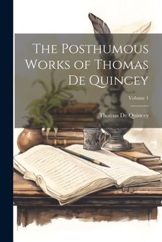 Paperback The Posthumous Works of Thomas De Quincey; Volume 1 Book