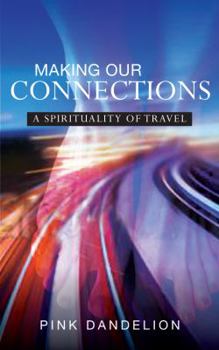 Paperback Making Our Connections: A Spirituality of Travel Book