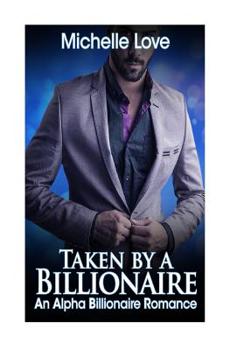 Paperback Taken by a Billionaire: An Alpha Billionaire Romance Book One Book
