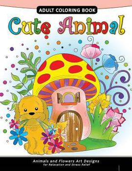 Cute Animal Adult Coloring Book: Animal Stress-relief Coloring Book For Adults and Grown-ups