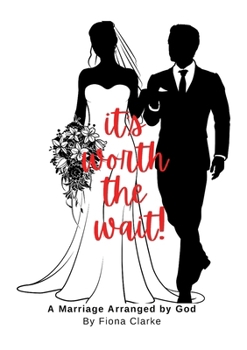 Paperback It's Worth The Wait!: A Marriage Arranged By God Book