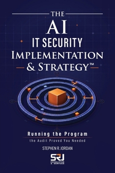 The AI IT Security Implementation & Strategy™: Running the Program the Audit Proved You Needed (The Operating Discipline for AI Library™)