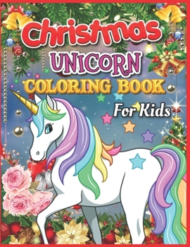 Christmas Unicorn Coloring Book for Kids: Cute Unicorn Coloring for Children, Tweens and Teenagers, Ages 7 and Up Arts & Crafts, travel Activity, Girls Also Suitable for Girls Ages 4-8