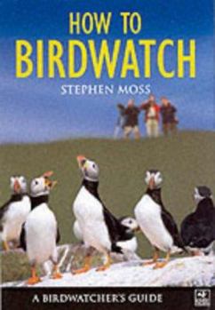 Hardcover How to Birdwatch: A Birdwatcher's Guide Book