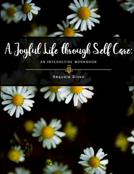 Paperback A Joyful Life through Self Care: An Interactive Workbook Book