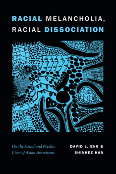 Paperback Racial Melancholia, Racial Dissociation: On the Social and Psychic Lives of Asian Americans Book