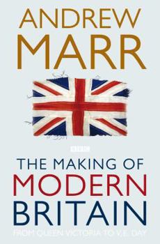 Paperback The Making of Modern Britain: From Queen Victoria to VE Day Book
