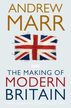 Paperback The Making of Modern Britain: From Queen Victoria to VE Day Book
