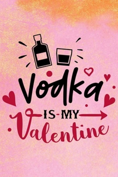 Paperback Vodka is my Valentine: Valentine's Day Funny Quote Gift and gratitude Great For Loved Ones 6x9 Lined Journal notebook planner 120 pages Book