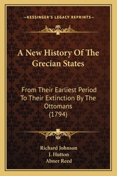 A New History of the Grecian States: From Their Earliest Period to Their Extinction by the Ottomans