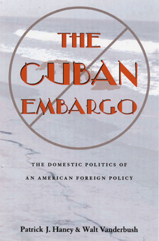Cuban Embargo: Domestic Politics Of American Foreign Policy (Pitt Latin Amercian Studies) - Book  of the Pitt Latin American Studies