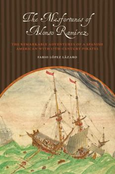 Hardcover The Misfortunes of Alonso Ramirez: The True Adventures of a Spanish American with 17th-Century Pirates Book