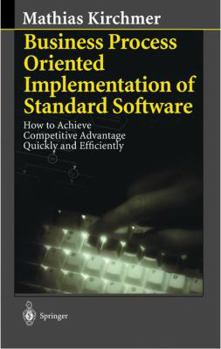 Hardcover Business Process Oriented Implementation of Standard Software: How to Achieve Competitive Advantage Quickly and Efficiently Book