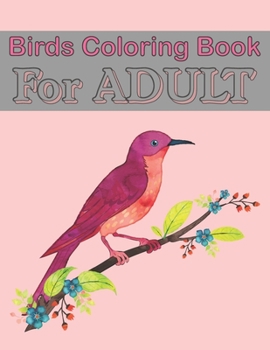 Paperback Birds Coloring Book For ADULT: An Adult Coloring Book Featuring Beautiful Birds for Stress Relief and Relaxation Book