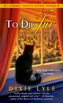 To Die Fur - Book #2 of the Whiskey, Tango & Foxtrot Mystery