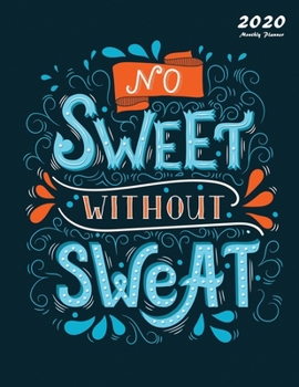 No Sweet Without Sweat: 2020 Monthly Planner: 2020 Planner Monthly 8.5 x 11