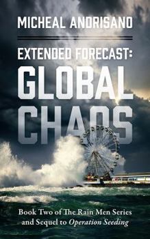 Paperback Extended Forecast: Global Chaos - Book Two of the Rain Men Series and Sequel to Operation Seeding Book
