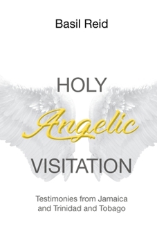 Paperback Holy Angelic Visitation: Testimonies from Jamaica and Trinidad and Tobago Book