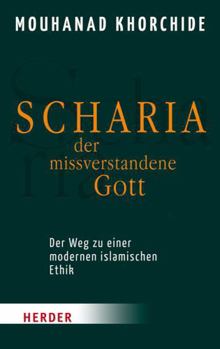 Paperback Scharia - Der Missverstandene Gott: Der Weg Zu Einer Modernen Islamischen Ethik [German] Book