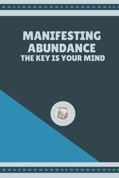 Paperback Manifesting Abundance: The Key is your Mind Book