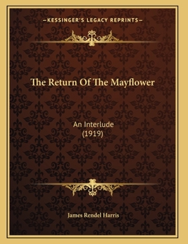 Paperback The Return Of The Mayflower: An Interlude (1919) Book
