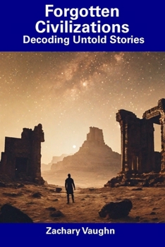 Paperback Forgotten Civilizations: Decoding Untold Stories Book