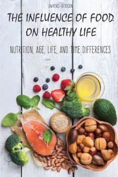 Paperback The Influence of Food on Healthy Life: Nutrition, Age, Life, and Time Differences Book