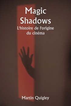 Paperback Magic Shadows L'histoire de l'origine du cinéma [French] Book