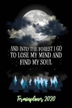 Paperback Terminplaner 2020: Wochenkalender Tagesplaner A5 - And Into The Forest I Go... - Planen, Organisieren und Notieren - Softcover - Geschenk [German] Book