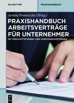 Hardcover Praxishandbuch Arbeitsverträge für Unternehmer: Mit Geschäftsführer- und Vorstandsverträgen (De Gruyter Praxishandbuch) (German Edition) [German] Book