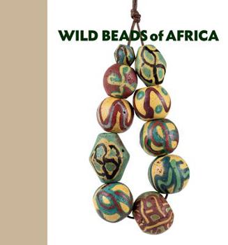 Hardcover Wild Beads of Africa: Old Powderglass Beads from the Collection of Billy Steinberg Book