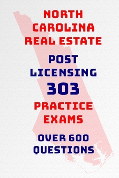 North Carolina Real Estate: Post Licensing 303 Practice Exams (North Carolina Post Licensing Practice Exams)