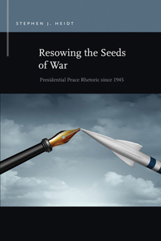 Paperback Resowing the Seeds of War: Presidential Peace Rhetoric Since 1945 Book
