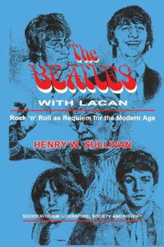 Paperback The Beatles With Lacan: Rock 'n' Roll as Requiem for the Modern Age Book