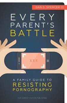 Paperback Every Parents' Battle: A Family Guide to Resisting Pornography Book