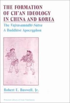 Hardcover The Formation of Ch'an Ideology in China and Korea: The Vajrasamadhi-Sutra, a Buddhist Apocryphon Book