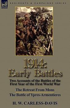 Paperback 1914: Early Battles-Two Accounts of the Battles of the First Year of the First World War: The Retreat From Mons & The Battle Book