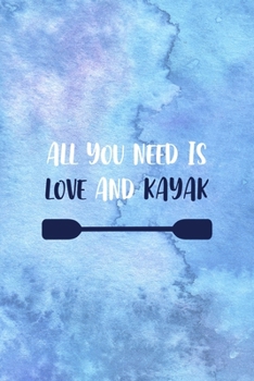 All You Need Is Love And Kayak: All Purpose 6x9 Blank Lined Notebook Journal Way Better Than A Card Trendy Unique Gift Blue Watercolor Texture Kayak